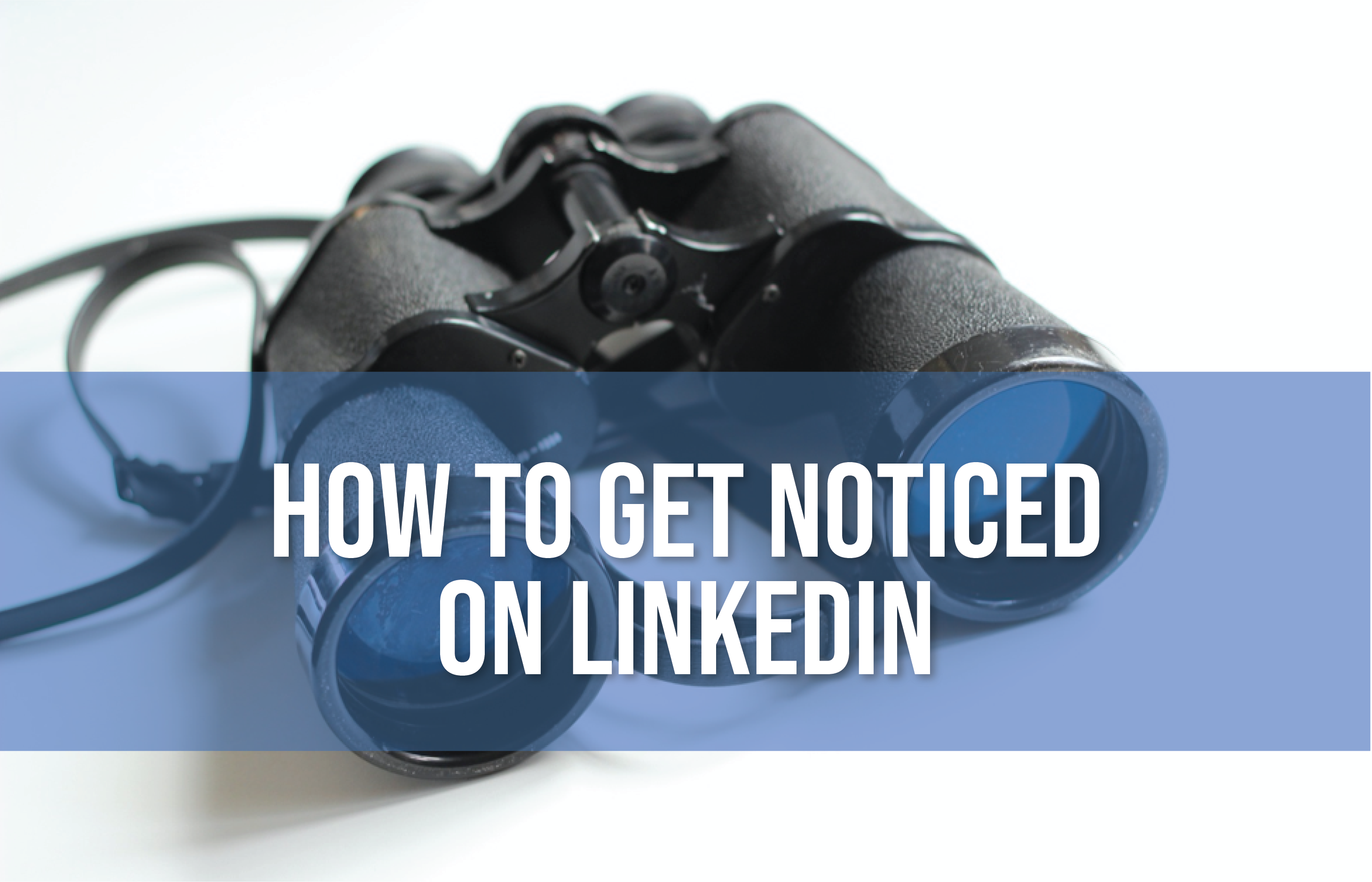 How to get noticed on LinkedIn